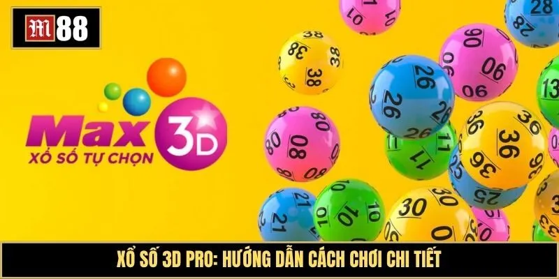 Xổ số 3D Pro: Hướng dẫn cách chơi chi tiết và mẹo săn giải thưởng lớn từ cao thủ