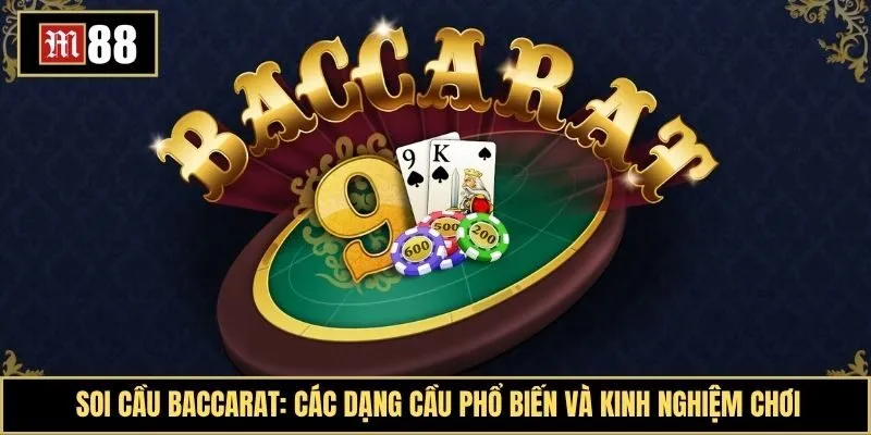 Soi cầu Baccarat là gì? Gợi ý kinh nghiệm đọc kèo cực hiệu quả