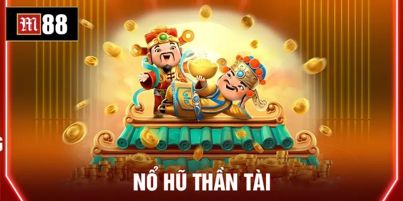 Bí kíp vàng chơi nổ hũ Thần Tài tối ưu tỷ lệ thắng
