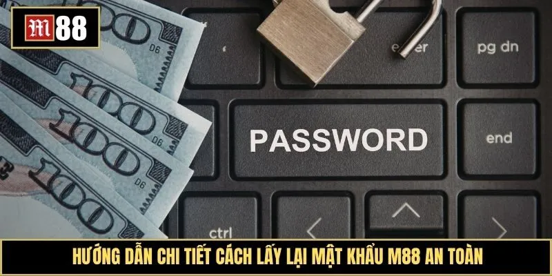 Cách để lấy lại mật khẩu M88 về ngay trong phút mốt