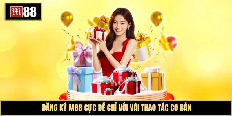 Đăng ký M88 cực dễ chỉ với vài thao tác cơ bản