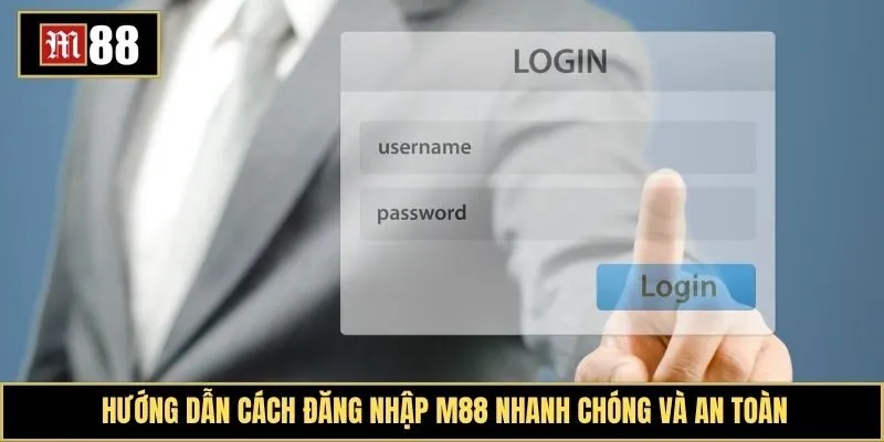 Đăng nhập M88 như thế nào cho chuẩn chỉnh