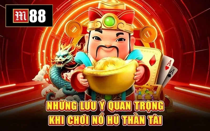 Khi chơi nổ hũ Thần Tài cần lưu ý những gì?