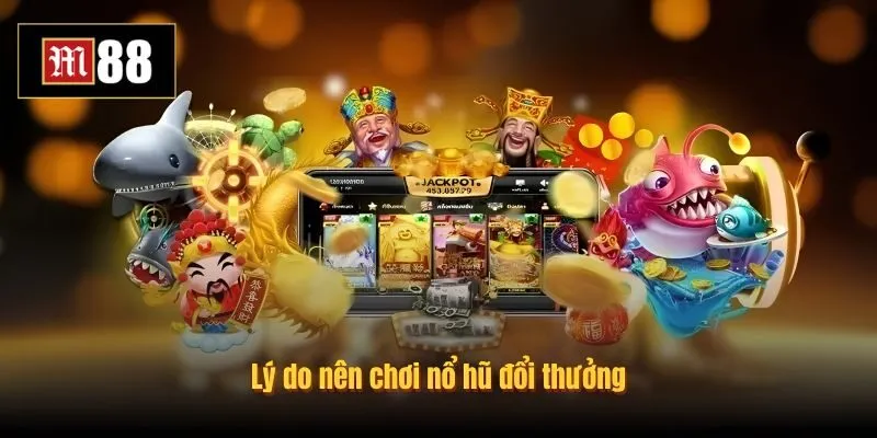 Lý do Slot Game (Nổ Hũ) được nhiều người chơi yêu thích