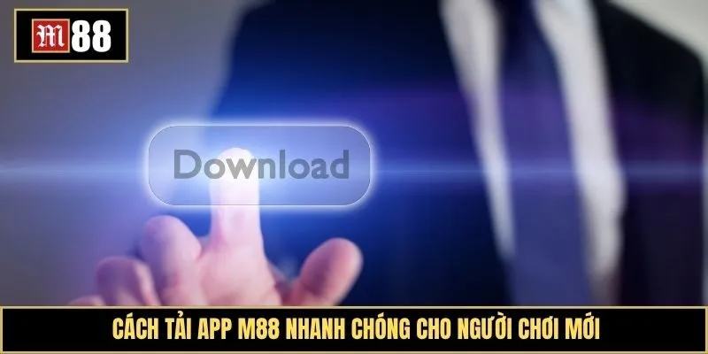 Tải app M88 về máy cực đơn giản chỉ trong 1 phút